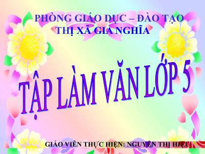 Bài giảng Tập làm văn Lớp 5 - Tiết 45: Lập chương trình hoạt động - Nguyễn Thị Hiệu Bài giảng Tập làm văn Lớp 5 - Tiết 45: Lập chương trình hoạt động - Nguyễn Thị Hiệu