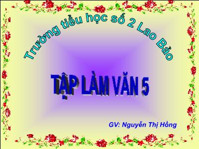 Bài giảng Tập làm văn Lớp 5 - Tiết 5: Luyện tập Tả cảnh - Nguyễn Thị Hồng