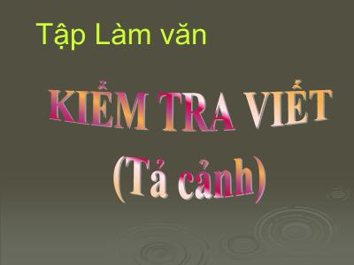 Bài giảng Tập làm văn Lớp 5 - Tiết 8: Tả cảnh Kiểm tra viết