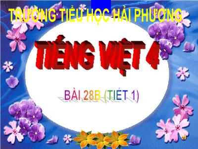 Bài giảng Tiếng Việt 4 VNEN - Bài 28B: Ôn tập 2 (Tiết 1) - Trường Tiểu học Hải Phương