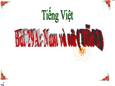 Bài giảng Tiếng Việt Lớp 5 - Bài 29A: Nam và nữ (Tiết 2) - Năm học 2021-2022