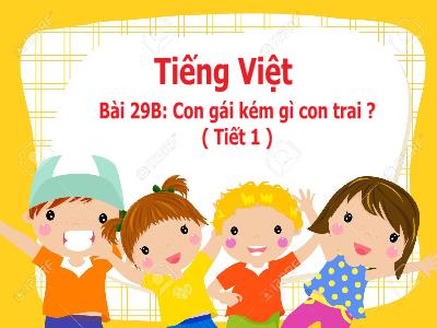 Bài giảng Tiếng Việt Lớp 5 - Bài 29B: Con gái kém gì con trai ? (Tiết 1)