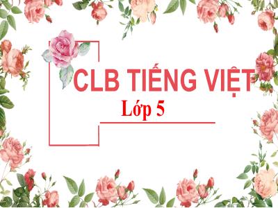 Bài giảng Tiếng Việt Lớp 5 - Bài: Luyện tập về từ đồng nghĩa, trái nghĩa, đồng âm