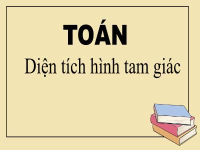 Bài giảng Toán 5 - Diện tích hình tam giác