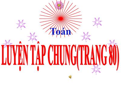 Bài giảng Toán Lớp 5 - Bài: Luyện tập chung (Trang 80)