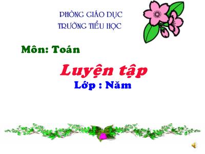 Bài giảng Toán Lớp 5 - Bài: Luyện tập