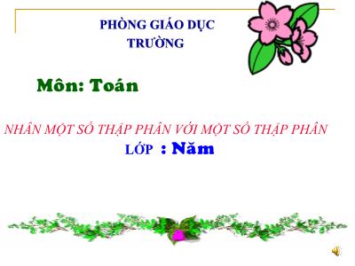 Bài giảng Toán Lớp 5 - Bài: Nhân một số thập phân với một số thập phân