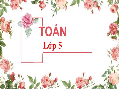 Bài giảng Toán Lớp 5 - Bài: Ôn tập bảng đơn vị đo độ dài