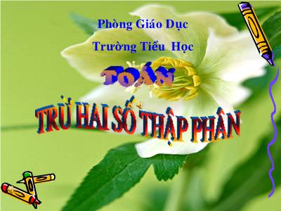 Bài giảng Toán Lớp 5 - Bài: Trừ hai số thập phân