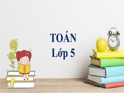 Bài giảng Toán Lớp 5 - Luyện tập SGK Trang 30