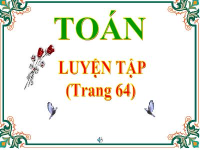 Bài giảng Toán Lớp 5 - Luyện tập Trang 64