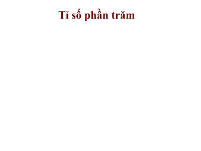 Bài giảng Toán Lớp 5 - Tỉ số phần trăm