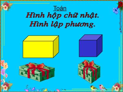 Bài giảng Toán Lớp 5 - Tiết 104: Hình hộp chữ nhật. Hình lập phương Bài giảng Toán Lớp 5 - Tiết 104: Hình hộp chữ nhật. Hình lập phương