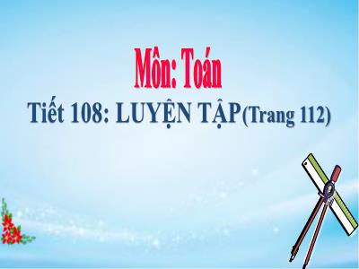 Bài giảng Toán Lớp 5 - Tiết 108: Luyện tập (Trang 112)