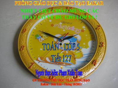 Bài giảng Toán Lớp 5 - Tiết 127: Chia số đo thời gian cho một số - Phạm Xuân Toạn