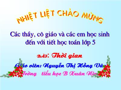 Bài giảng Toán Lớp 5 - Tiết 134: Thời gian - Nguyễn Thị Hồng Vân