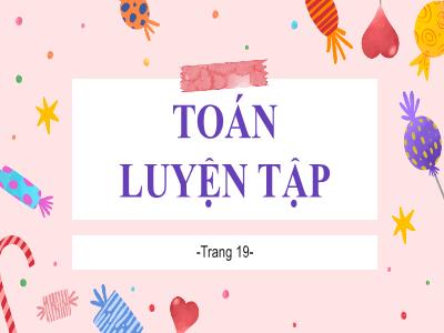 Bài giảng Toán Lớp 5 - Tiết 17: Luyện tập Trang 19