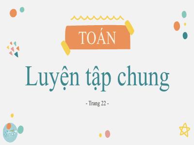 Bài giảng Toán Lớp 5 - Tiết 20: Luyện tập chung Trang 22