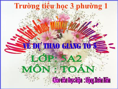 Bài giảng Toán Lớp 5 - Tiết 37: So sánh hai số thập phân - Đặng Xuân Kiên