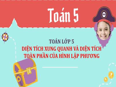 Bài giảng Toán Lớp 5 - Tuần 22, Bài: Diện tích xung quanh và diện tích toàn phần của hình lập phương