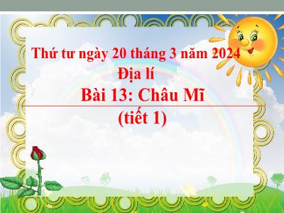 Bài giảng Địa lí Lớp 5 - Bài 13: Châu Mĩ (Tiết 1) - Năm học 2023-2024