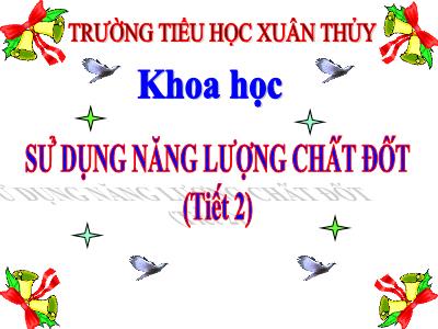 Bài giảng Khoa học Lớp 5 - Bài 25: Sử dụng năng lượng chất đốt (Tiết 2)
