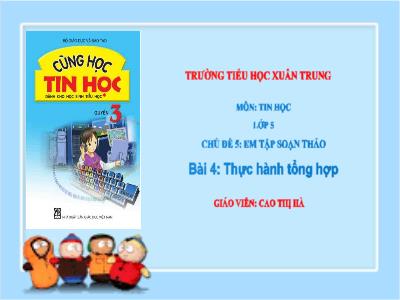 Bài giảng Tin học Lớp 5 - Chủ đề 5: Em tập soạn thảo - Bài 4: Thực hành tổng hợp - Cao Thị Hà