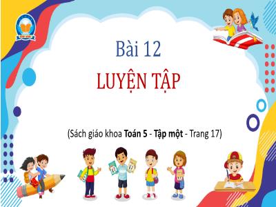 Bài giảng Toán Lớp 5 - Bài 12: Luyện tập