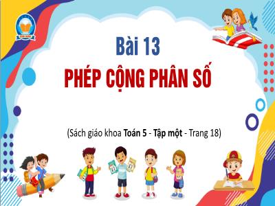 Bài giảng Toán Lớp 5 - Bài 13: Phép cộng phân số