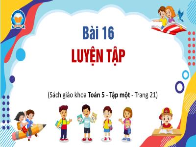 Bài giảng Toán Lớp 5 - Bài 16: Luyện tập