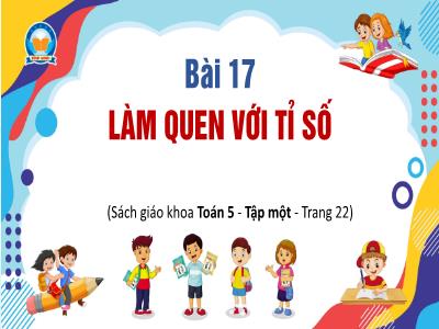 Bài giảng Toán Lớp 5 - Bài 17: Làm quen với tỉ số