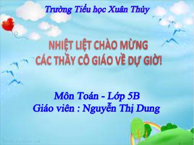 Bài giảng Toán Lớp 5 - Bài 22: Hàng của số thập phân. Đọc, viết số thập phân - Năm học 2022-2023 - Nguyễn Thị Dung