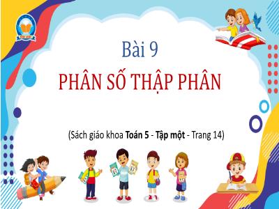 Bài giảng Toán Lớp 5 - Bài 9: Phân số thập phân