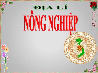 Bài giảng Địa lí Lớp 5 - Bài 10: Nông nghiệp - Năm học 2022-2023 - Trần Thị Việt Hà