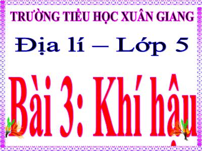 Bài giảng Địa lí Lớp 5 - Bài 3: Khí hậu - Năm học 2021-2022 - Đặng Thị Thu Hà