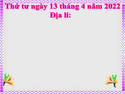 Bài giảng Địa lí Lớp 5 - Tuần 30. Bài 27: Châu Đại Dương và châu Nam Cực - Năm học 2021-2022 - Đặng Thị Thu Hà