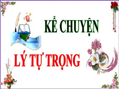 Bài giảng Kể chuyện Lớp 5 - Tuần 1: Lý Tự Trọng - Năm học 2022-2023 - Đặng Thị Thu Hà