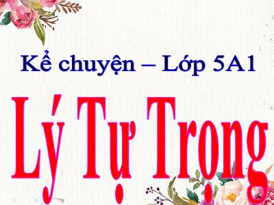 Bài giảng Kể chuyện Lớp 5 - Tuần 2: Lý Tự Trọng - Năm học 2021-2022 - Đặng Thị Thu Hà