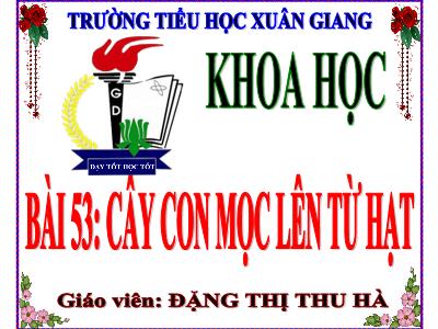 Bài giảng Khoa học Lớp 5 - Bài 53: Cây con mọc lên từ hạt - Năm học 2021-2022 - Đặng Thị Thu Hà