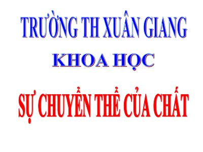 Bài giảng Khoa học Lớp 5 - Tuần 18. Bài 19: Sự chuyển thể của chất - Năm học 2021-2022 - Đặng Thị Thu Hà