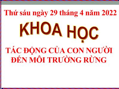 Bài giảng Khoa học Lớp 5 - Tuần 32. Bài 65: Tác động của con người đến môi trường rừng - Năm học 2021-2022 - Đặng Thị Thu Hà