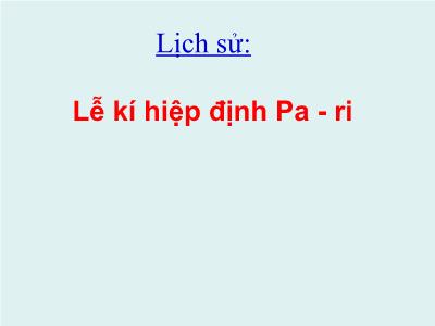 Bài giảng Lịch sử Lớp 5 - Bài 25: Lễ kí hiệp định Pa-ri - Năm học 2021-2022 - Đặng Thị Thu Hà