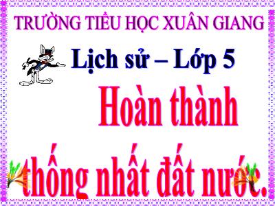 Bài giảng Lịch sử Lớp 5 - Bài 27: Hoàn thành Thống Nhất đất nước - Năm học 2022-2023 - Trần Thị Việt Hà