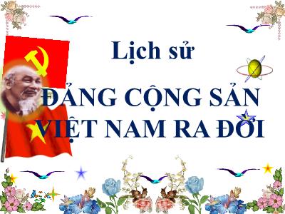 Bài giảng Lịch sử Lớp 5 - Bài 7: Đảng Cộng sản Việt Nam ra đời - Năm học 2022-2023 - Trần Thị Việt Hà