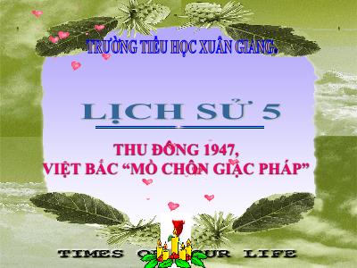 Bài giảng Lịch sử Lớp 5 - Tuần 15: Thu đông 1947, Việt Bắc Mồ chôn giặc Pháp - Năm học 2022-2023 - Trần Thị Việt Hà