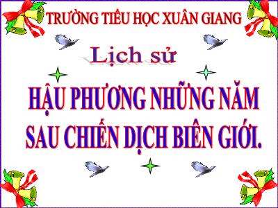 Bài giảng Lịch sử Lớp 5 - Tuần 17: Hậu phương những năm sau Chiến dịch biên giới - Năm học 2022-2023 - Trần Thị Việt Hà