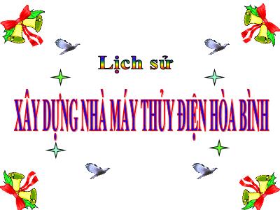 Bài giảng Lịch sử Lớp 5 - Tuần 32. Bài 28: Xây dựng nhà máy thủy điện Hòa Bình - Năm học 2021-2022 - Đặng Thị Thu Hà