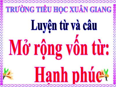 Bài giảng Luyện từ và câu Lớp 5 - Tuần 15: Mở rộng vốn từ Hạnh phúc - Năm học 2022-2023 - Trần Thị Việt Hà