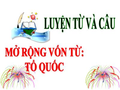 Bài giảng Luyện từ và câu Lớp 5 - Tuần 2: Mở rộng vốn từ Tổ quốc - Năm học 2022-2023 - Trần Thị Việt Hà