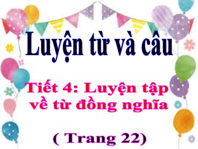 Bài giảng Luyện từ và câu Lớp 5 - Tuần 2. Tiết 4: Luyện tập về từ đồng nghĩa - Năm học 2022-2023 - Trần Thị Việt Hà